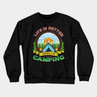 Life Is Better When I'm Camping Camp Fire Camper Crewneck Sweatshirt